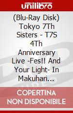(Blu-Ray Disk) Tokyo 7Th Sisters - T7S 4Th Anniversary Live -Fes!! And Your Light- In Makuhari Messelimit (2 Blu-Ray) [Edizione: Giappone] brd