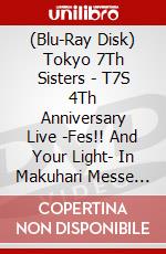 (Blu-Ray Disk) Tokyo 7Th Sisters - T7S 4Th Anniversary Live -Fes!! And Your Light- In Makuhari Messe (2 Blu-Ray) [Edizione: Giappone] brd