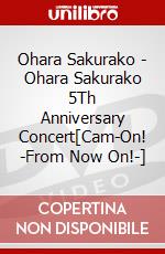 Ohara Sakurako - Ohara Sakurako 5Th Anniversary Concert[Cam-On! -From Now On!-] dvd