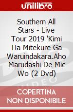 Southern All Stars - Live Tour 2019 'Kimi Ha Mitekure Ga Waruindakara.Aho Marudashi De Mic Wo (2 Dvd) dvd
