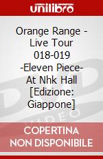 Orange Range - Live Tour 018-019 -Eleven Piece- At Nhk Hall [Edizione: Giappone] dvd