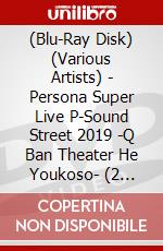 (Blu-Ray Disk) (Various Artists) - Persona Super Live P-Sound Street 2019 -Q Ban Theater He Youkoso- (2 Blu-Ray) [Edizione: Giappone] brd