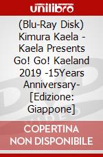 (Blu-Ray Disk) Kimura Kaela - Kaela Presents Go! Go! Kaeland 2019 -15Years Anniversary- [Edizione: Giappone] brd