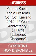 Kimura Kaela - Kaela Presents Go! Go! Kaeland 2019 -15Years Anniversary- (2 Dvd) [Edizione: Giappone] dvd