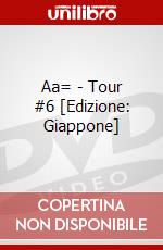 Aa= - Tour #6 [Edizione: Giappone] dvd