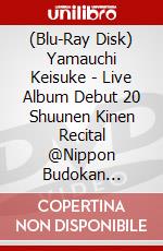 (Blu-Ray Disk) Yamauchi Keisuke - Live Album Debut 20 Shuunen Kinen Recital @Nippon Budokan [Edizione: Giappone] brd