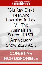 (Blu-Ray Disk) Fear.And Loathing In Las V - The Animals In Screen 4-15Th Anniversary Show 2023 At Nippon Budokan [Edizione: Giappone] brd