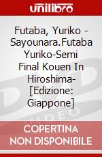 Futaba, Yuriko - Sayounara.Futaba Yuriko-Semi Final Kouen In Hiroshima- [Edizione: Giappone] dvd