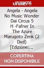 Angela - Angela No Music Wonder Dai Circus 5 H -Fafner In The Azure Marugoto Zenk (2 Dvd) [Edizione: Giappone] dvd