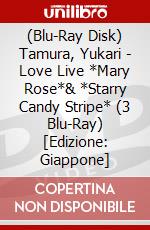 (Blu-Ray Disk) Tamura, Yukari - Love Live *Mary Rose*& *Starry Candy Stripe* (3 Blu-Ray) [Edizione: Giappone] brd