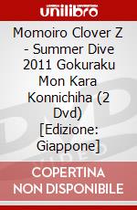 Momoiro Clover Z - Summer Dive 2011 Gokuraku Mon Kara Konnichiha (2 Dvd) [Edizione: Giappone] dvd