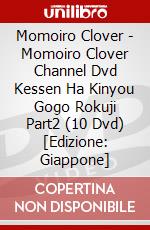 Momoiro Clover - Momoiro Clover Channel Dvd Kessen Ha Kinyou Gogo Rokuji Part2 (10 Dvd) [Edizione: Giappone] dvd