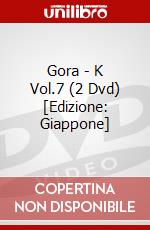 Gora - K Vol.7 (2 Dvd) [Edizione: Giappone] dvd