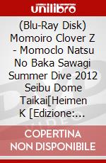 (Blu-Ray Disk) Momoiro Clover Z - Momoclo Natsu No Baka Sawagi Summer Dive 2012 Seibu Dome Taikai[Heimen K [Edizione: Giappone] brd