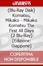 (Blu-Ray Disk) Komatsu, Mikako - Mikako Komatsu The First All Days (2 Blu-Ray) [Edizione: Giappone] brd