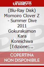 (Blu-Ray Disk) Momoiro Clover Z - Summer Dive 2011 Gokurakumon Kara Konnichiwa [Edizione: Giappone] film in dvd