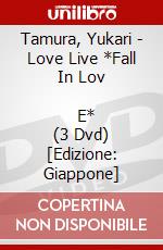 Tamura, Yukari - Love Live *Fall In Lov              E* (3 Dvd) [Edizione: Giappone] dvd