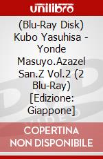 (Blu-Ray Disk) Kubo Yasuhisa - Yonde Masuyo.Azazel San.Z Vol.2 (2 Blu-Ray) [Edizione: Giappone] brd