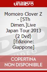Momoiro Clover Z - [5Th Dimen.]Live Japan Tour 2013 (2 Dvd) [Edizione: Giappone] dvd