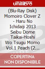 (Blu-Ray Disk) Momoiro Clover Z - Haru No Ichidaiji 2013 Seibu Dome Taikai-Hoshi Wo Tsugu Momo Vol.1 Peach (2 Blu-Ray) [Edizione: Giappone] brd
