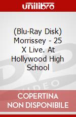 (Blu-Ray Disk) Morrissey - 25 X Live. At Hollywood High School brd