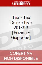 Trix - Trix Deluxe Live 2013!!!! [Edizione: Giappone] dvd