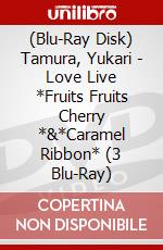(Blu-Ray Disk) Tamura, Yukari - Love Live *Fruits Fruits Cherry *&*Caramel Ribbon* (3 Blu-Ray) brd