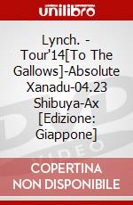 Lynch. - Tour'14[To The Gallows]-Absolute Xanadu-04.23 Shibuya-Ax [Edizione: Giappone] dvd