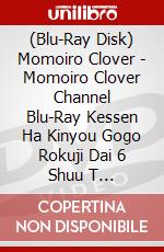 (Blu-Ray Disk) Momoiro Clover - Momoiro Clover Channel Blu-Ray Kessen Ha Kinyou Gogo Rokuji Dai 6 Shuu T [Edizione: Giappone] brd