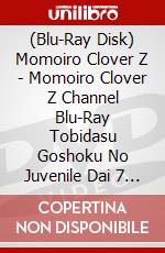 (Blu-Ray Disk) Momoiro Clover Z - Momoiro Clover Z Channel Blu-Ray Tobidasu Goshoku No Juvenile Dai 7 Shuu (2 Blu-Ray) [Edizione: Giappone] brd