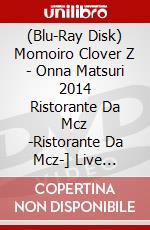 (Blu-Ray Disk) Momoiro Clover Z - Onna Matsuri 2014 Ristorante Da Mcz -Ristorante Da Mcz-] Live Blu-Ray [Edizione: Giappone] brd