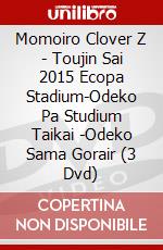 Momoiro Clover Z - Toujin Sai 2015 Ecopa Stadium-Odeko Pa Studium Taikai -Odeko Sama Gorair (3 Dvd) dvd