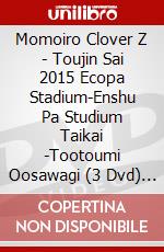 Momoiro Clover Z - Toujin Sai 2015 Ecopa Stadium-Enshu Pa Studium Taikai -Tootoumi Oosawagi (3 Dvd) [Edizione: Giappone] dvd