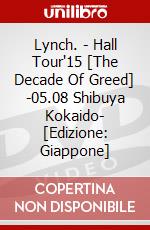 Lynch. - Hall Tour'15 [The Decade Of Greed] -05.08 Shibuya Kokaido- [Edizione: Giappone] dvd