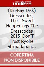 (Blu-Ray Disk) Dresscodes, The - Sweet Happenings The Dresscodes 2015 'Don'T Trust Ryohei Shima'Japan Tou [Edizione: Giappone] brd