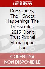 Dresscodes, The - Sweet Happenings The Dresscodes 2015 'Don't Trust Ryohei Shima'japan Tou dvd