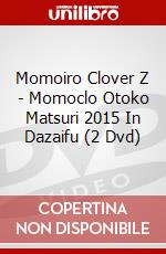 Momoiro Clover Z - Momoclo Otoko Matsuri 2015 In Dazaifu (2 Dvd) dvd