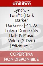 Lynch. - Tour'15[Dark Darker Darkness]-11.22 Tokyo Dome City Hall- & Music Video (2 Dvd) [Edizione: Giappone] dvd