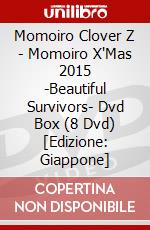 Momoiro Clover Z - Momoiro X'Mas 2015 -Beautiful Survivors- Dvd Box (8 Dvd) [Edizione: Giappone] dvd