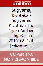 Sugiyama, Kiyotaka - Sugiyama. Kiyotaka The Open Air Live 'High&High 2016' (2 Dvd) [Edizione: Giappone] dvd