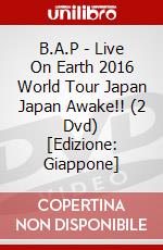 B.A.P - Live On Earth 2016 World Tour Japan Japan Awake!! (2 Dvd) [Edizione: Giappone] dvd
