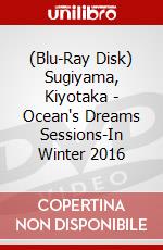 (Blu-Ray Disk) Sugiyama, Kiyotaka - Ocean's Dreams Sessions-In Winter 2016 brd