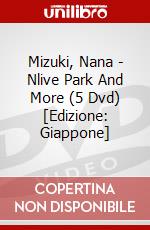 Mizuki, Nana - Nlive Park And More (5 Dvd) [Edizione: Giappone] film in dvd