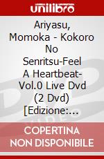 Ariyasu, Momoka - Kokoro No Senritsu-Feel A Heartbeat- Vol.0 Live Dvd (2 Dvd) [Edizione: Giappone] dvd