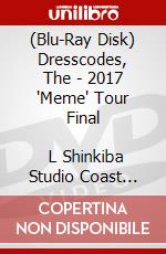 (Blu-Ray Disk) Dresscodes, The - 2017 'Meme' Tour Final              L Shinkiba Studio Coast Live Blu-Ray [Edizione: Giappone] brd