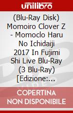 (Blu-Ray Disk) Momoiro Clover Z - Momoclo Haru No Ichidaiji 2017 In Fujimi Shi Live Blu-Ray (3 Blu-Ray) [Edizione: Giappone] film in dvd