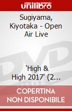 Sugiyama, Kiyotaka - Open Air Live                       'High & High 2017' (2 Dvd) [Edizione: Giappone] dvd