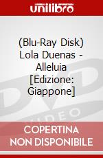 (Blu-Ray Disk) Lola Duenas - Alleluia [Edizione: Giappone] brd
