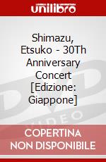 Shimazu, Etsuko - 30Th Anniversary Concert [Edizione: Giappone] film in dvd