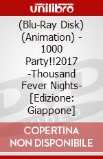 (Blu-Ray Disk) (Animation) - 1000 Party!!2017 -Thousand Fever Nights- [Edizione: Giappone] brd